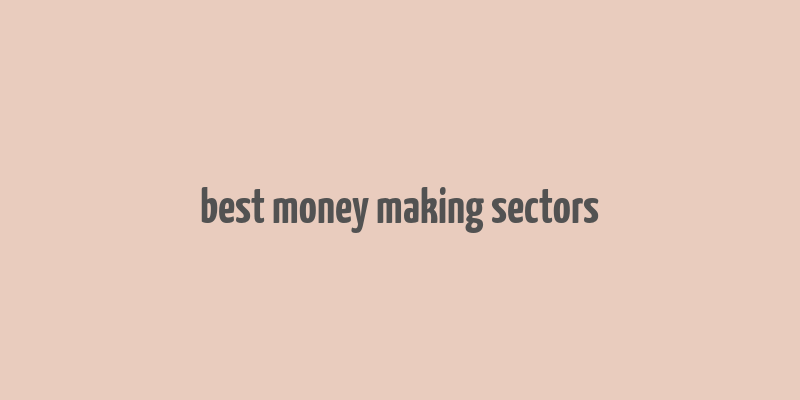 best money making sectors