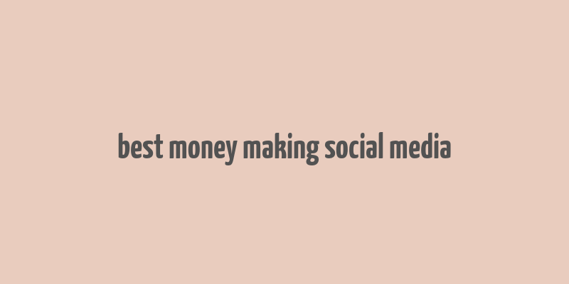 best money making social media