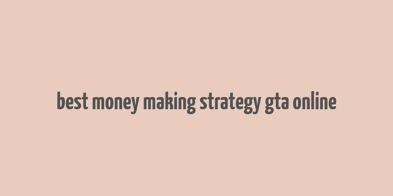 best money making strategy gta online