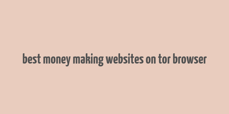 best money making websites on tor browser