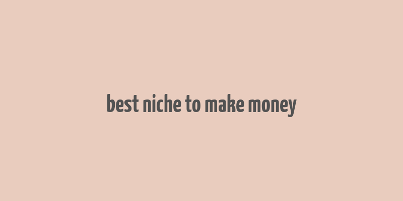 best niche to make money