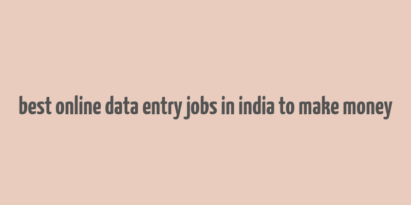 best online data entry jobs in india to make money