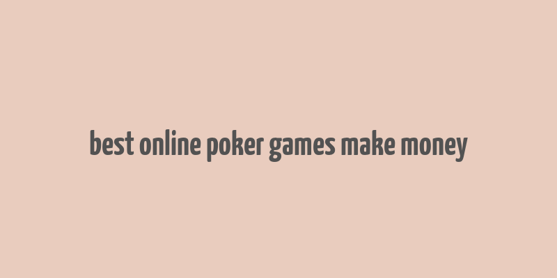 best online poker games make money