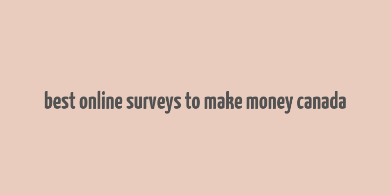 best online surveys to make money canada