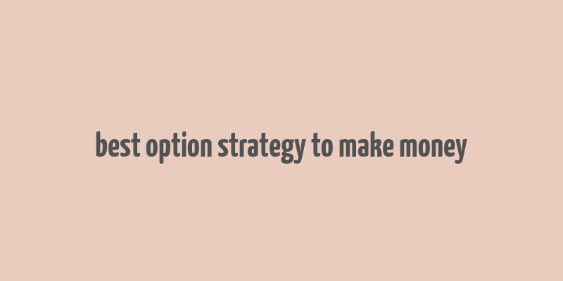 best option strategy to make money