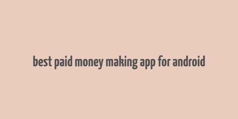 best paid money making app for android