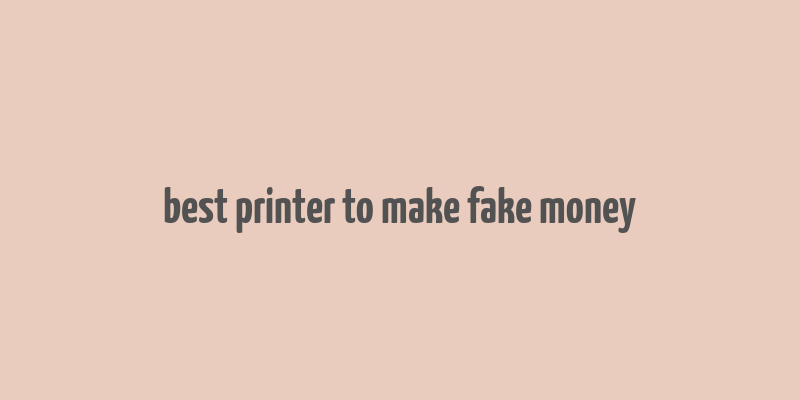 best printer to make fake money