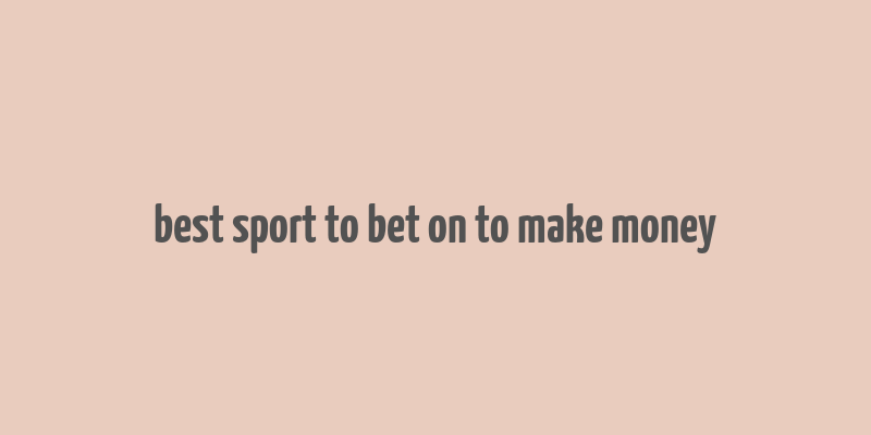 best sport to bet on to make money