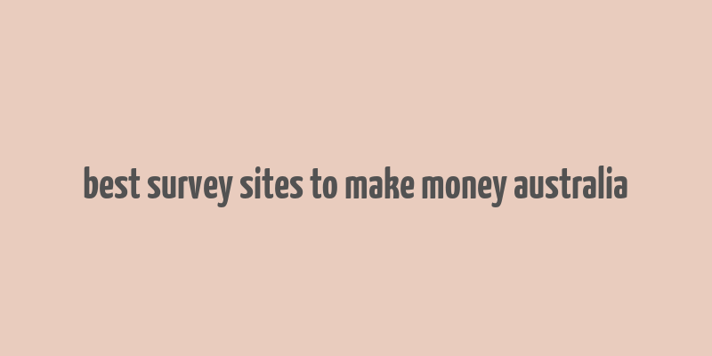 best survey sites to make money australia