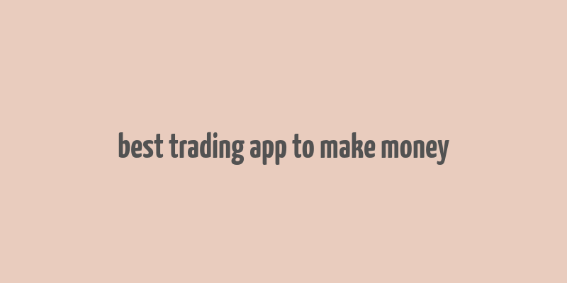 best trading app to make money