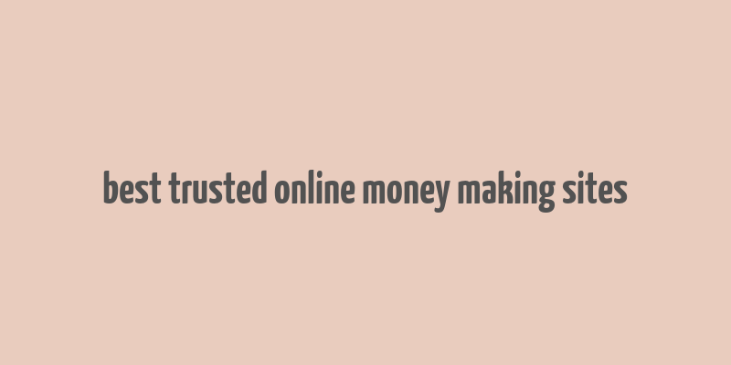 best trusted online money making sites