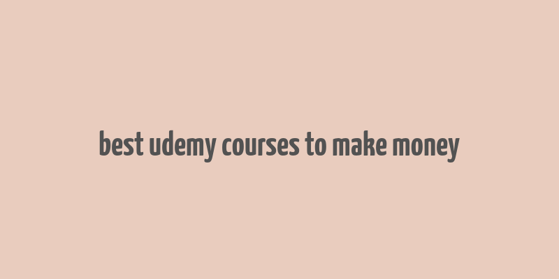 best udemy courses to make money