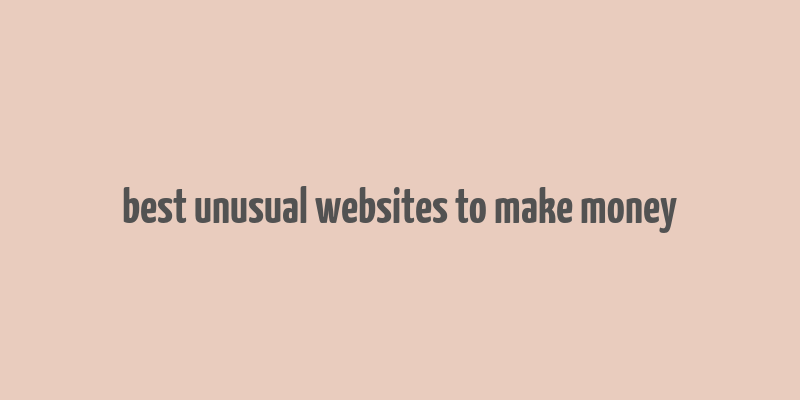 best unusual websites to make money