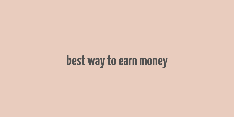 best way to earn money