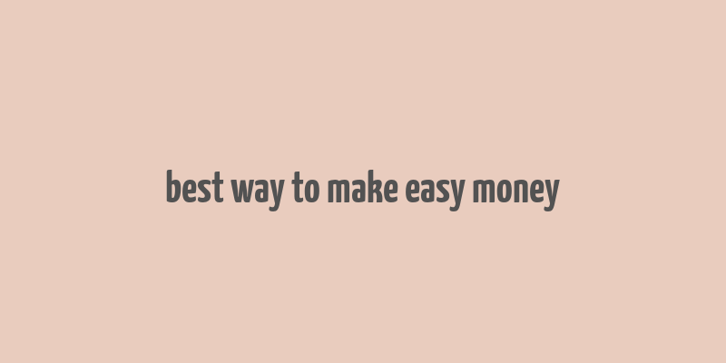 best way to make easy money