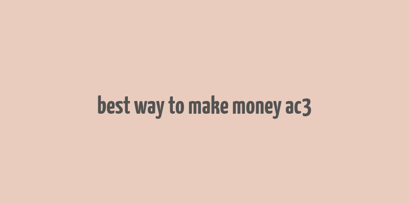 best way to make money ac3