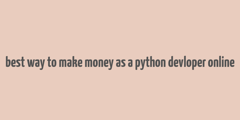 best way to make money as a python devloper online