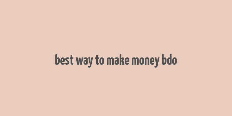 best way to make money bdo