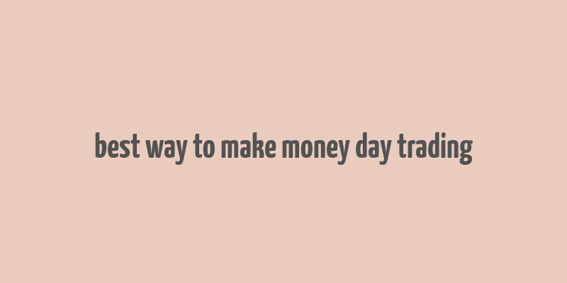 best way to make money day trading