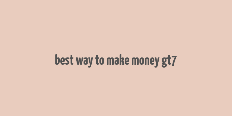 best way to make money gt7