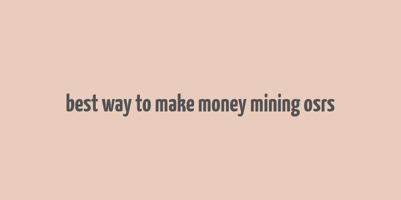 best way to make money mining osrs