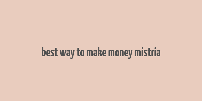 best way to make money mistria