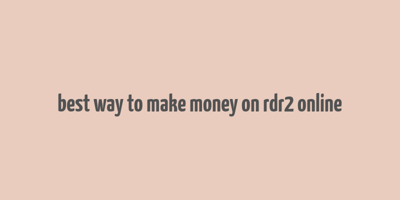 best way to make money on rdr2 online