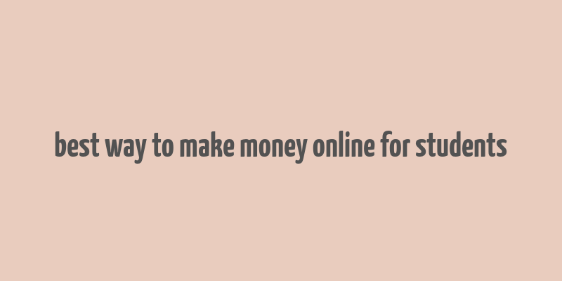 best way to make money online for students