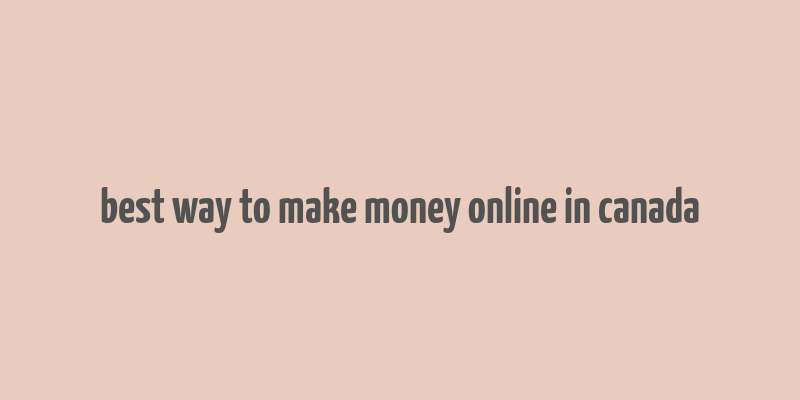 best way to make money online in canada