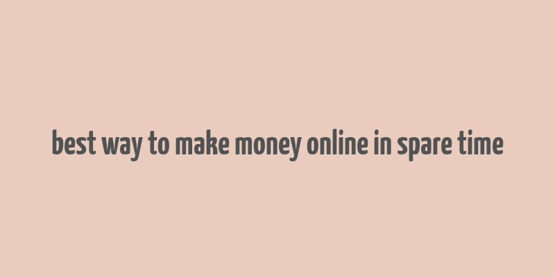 best way to make money online in spare time