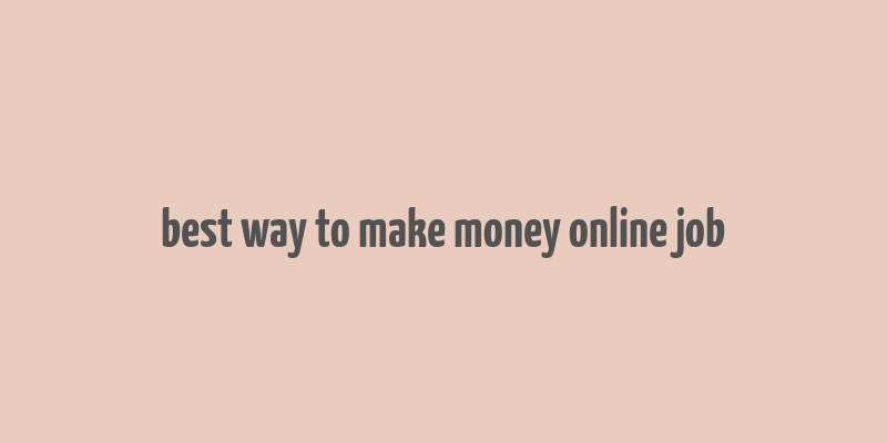 best way to make money online job