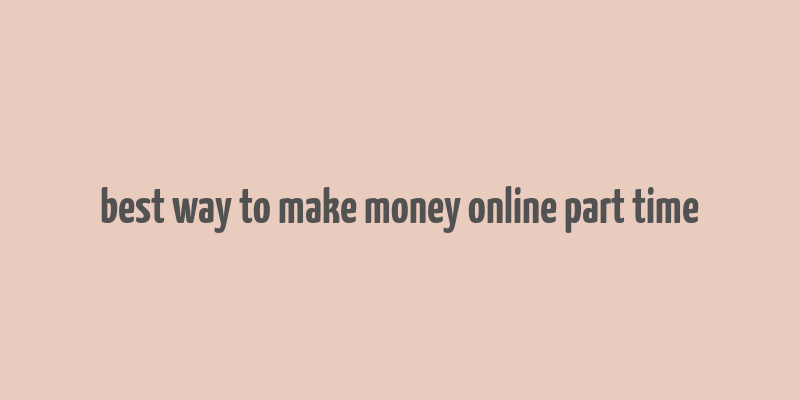 best way to make money online part time