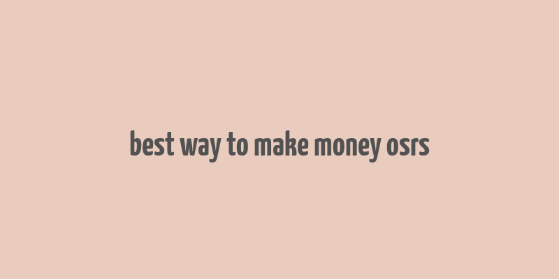 best way to make money osrs