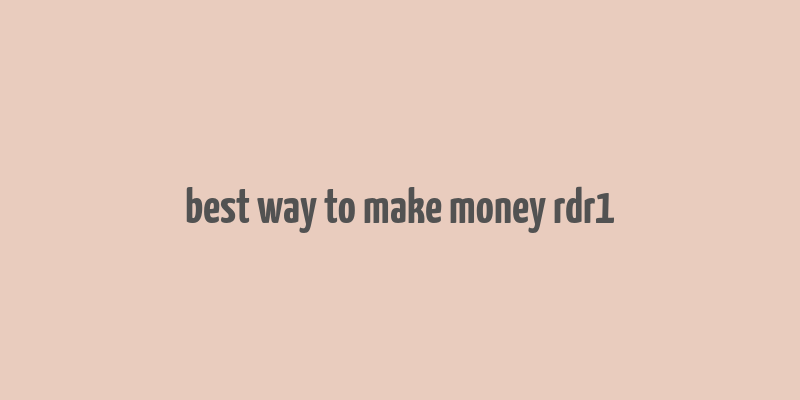 best way to make money rdr1