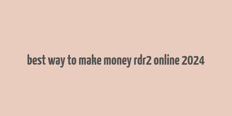 best way to make money rdr2 online 2024