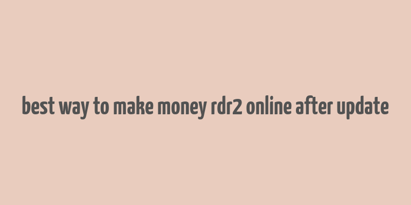 best way to make money rdr2 online after update