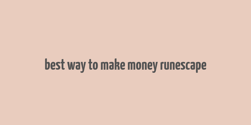 best way to make money runescape