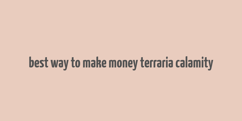 best way to make money terraria calamity