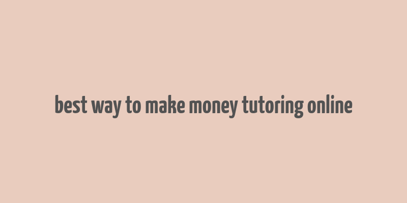 best way to make money tutoring online