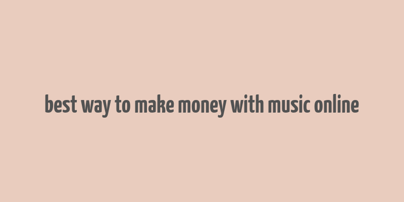 best way to make money with music online