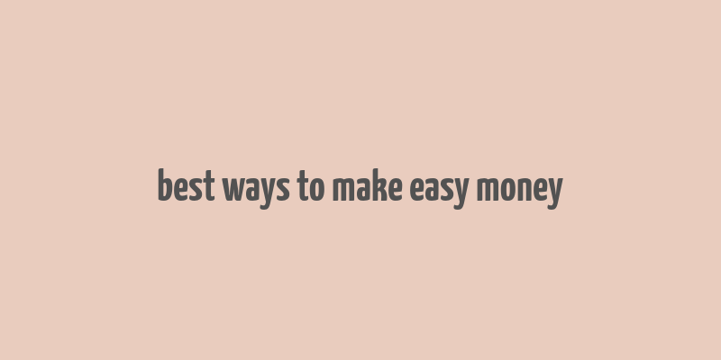 best ways to make easy money