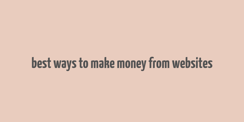 best ways to make money from websites