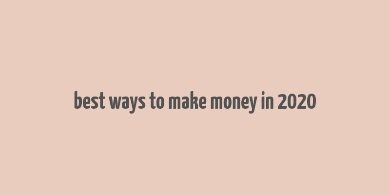 best ways to make money in 2020