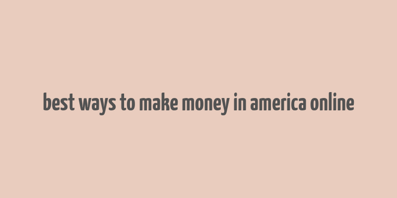 best ways to make money in america online