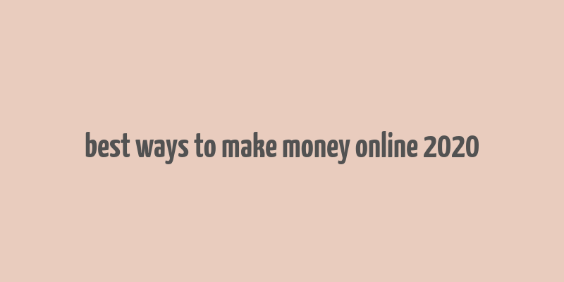 best ways to make money online 2020