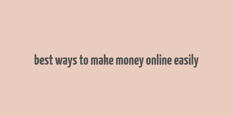 best ways to make money online easily