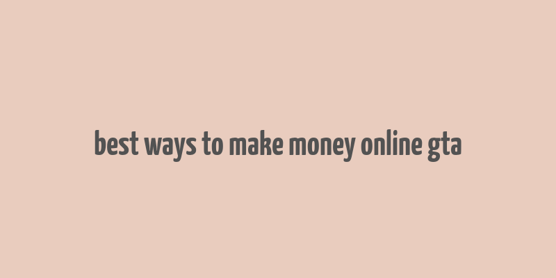 best ways to make money online gta