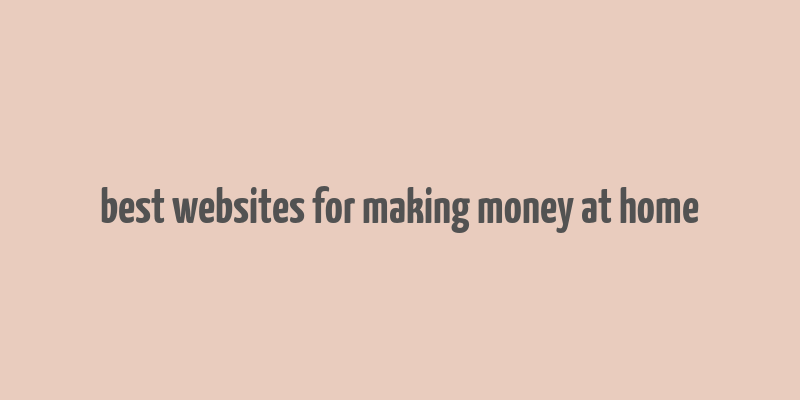 best websites for making money at home