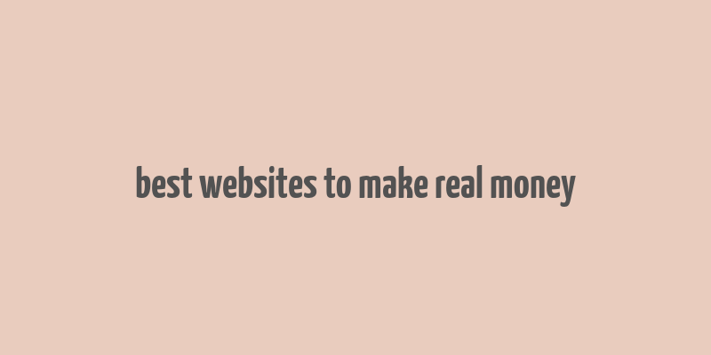 best websites to make real money