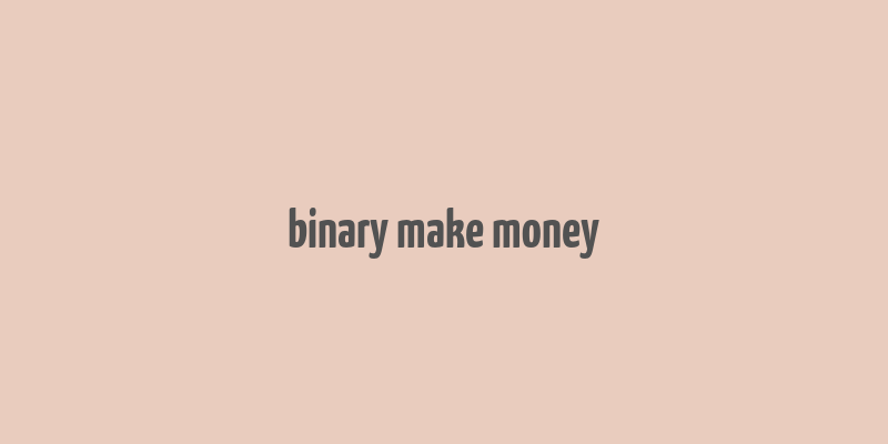 binary make money